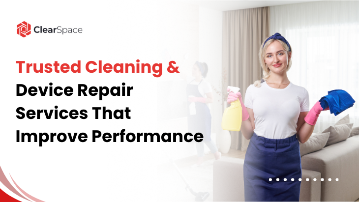 Trusted Cleaning and Device Repair Services That Improve Per...